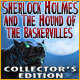 Sherlock Holmes: The Hound of the Baskervilles Collector's Edition