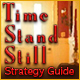 Time Stand Still Strategy Guide