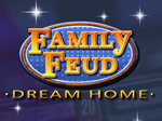 Family Feud Dream Home