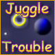 Juggle Trouble