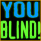 You Blind!