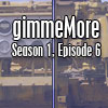 GimmeMore - S01e06